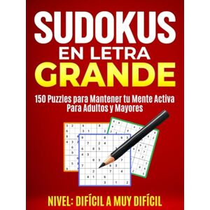 & Siempre Joven, Cuerpo y Mente SUDOKUS EN LETRA GRANDE: NIVEL DIFÍCIL A MUY DIFÍCIL: 150 Puzzles Para Mantener Tu Mente Activa Ideal Para Adultos y Mayores (Sudokus Letra Grande) & Siempre Joven, Cuerpo y Mente SUDOKUS EN LETRA GRANDE: NIVEL DIFÍCIL A MUY DIFÍCIL: 150 Puzzles Para Mantener Tu Mente Activa Ideal Para Adultos y Mayores (Sudokus Letra Grande)
