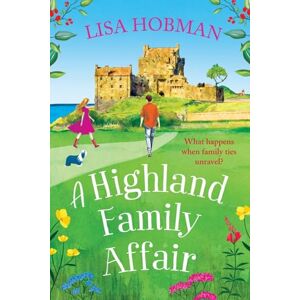 Hobman, Lisa A Highland Family Affair: Escape to the Scottish Highlands with a feel-good romantic read from Lisa Hobman (The Scottish Highland series, 3) Hobman, Lisa A Highland Family Affair: Escape to the Scottish Highlands with a feel-good romantic read from Lisa Hobman (The Scottish Highland series, 3)