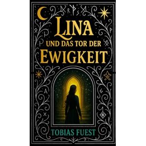 Fuest, Tobias Lina und das Tor der Ewigkeit: 3 (Lina und das Land der Einhörner) Fuest, Tobias Lina und das Tor der Ewigkeit: 3 (Lina und das Land der Einhörner)