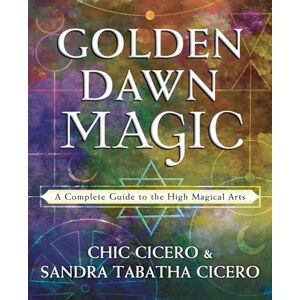 Chic Cicero Golden Dawn Magic: A Complete Guide to the High Magical Arts Chic Cicero Golden Dawn Magic: A Complete Guide to the High Magical Arts