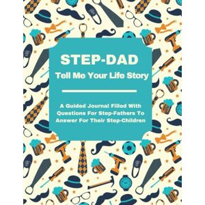 Lee Step-Dad Tell Me Your Life Story: A Guided Journal Filled With Questions For Step-Fathers To Answer For Their Step-Children Lee Step-Dad Tell Me Your Life Story: A Guided Journal Filled With Questions For Step-Fathers To Answer For Their Step-Children