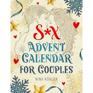 Köhler, Nina Sex Advent Calendar for Couples: Advent of Love 24 Sensual Experiences for Couples Köhler, Nina Sex Advent Calendar for Couples: Advent of Love 24 Sensual Experiences for Couples