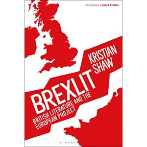Shaw, Kristian Brexlit: British Literature and the European Project (21st Century Genre Fiction) Shaw, Kristian Brexlit: British Literature and the European Project (21st Century Genre Fiction)