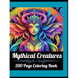 Wall, Jenn Mythical Creature Coloring Book: 200 Pages of Fantasy Coloring for Adults and Teens Stress Relief, Mindfulness, and Creative Relaxation Wall, Jenn Mythical Creature Coloring Book: 200 Pages of Fantasy Coloring for Adults and Teens Stress Relief, Mindfulness, and Creative Relaxation