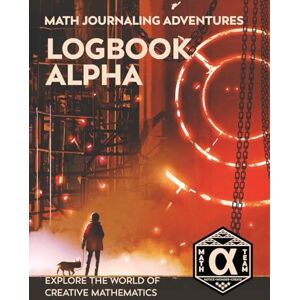 Gaskins, Denise Logbook Alpha: Explore the World of Creative Mathematics: 1 (Math Journaling Adventures) Gaskins, Denise Logbook Alpha: Explore the World of Creative Mathematics: 1 (Math Journaling Adventures)