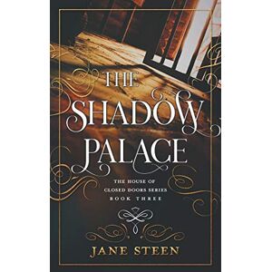Steen, Jane The Shadow Palace: 3 (The House of Closed Doors) Steen, Jane The Shadow Palace: 3 (The House of Closed Doors)