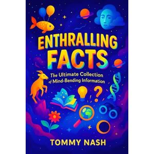 Nash, Tommy Enthralling Facts: The Ultimate Collection of Mind-Bending Information Uncover Earth’s Oddities: Bizarre Truths, Startling Mysteries & Incredible ... Series on Mind-Expanding Discoveries) Nash, Tommy Enthralling Facts: The Ultimate Collection of Mind-Bending Information Uncover Earth’s Oddities: Bizarre Truths, Startling Mysteries & Incredible ... Series on Mind-Expanding Discoveries)