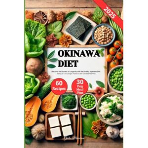 Massironi, Giulio Okinawa Diet: Discover the Secrets of Longevity with the Healthy Japanese Diet, Eating to Live Longer Thanks to the Okinawa Nutrition Massironi, Giulio Okinawa Diet: Discover the Secrets of Longevity with the Healthy Japanese Diet, Eating to Live Longer Thanks to the Okinawa Nutrition