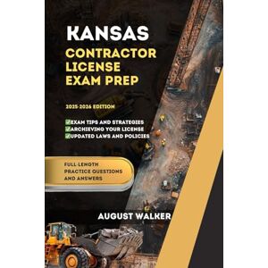 WALKER, AUGUST KANSAS CONTRACTOR LICENSE EXAM PREP: ELEVATE YOUR KNOWLEDGE, ACHIEVE LICENSING SUCCESS. (PCG SERIES (Professional Contractor Guide Series)) WALKER, AUGUST KANSAS CONTRACTOR LICENSE EXAM PREP: ELEVATE YOUR KNOWLEDGE, ACHIEVE LICENSING SUCCESS. (PCG SERIES (Professional Contractor Guide Series))