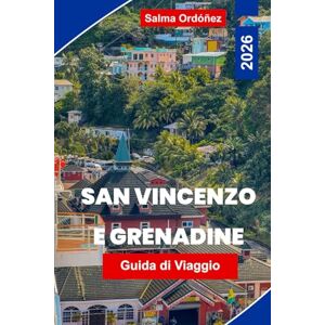 Ordonez, Salma Saint Vincent e Grenadine Guida di viaggio 2026: Scopri il paradiso della vela caraibico con spiagge, vulcani, immersioni e cultura isolana Ordonez, Salma Saint Vincent e Grenadine Guida di viaggio 2026: Scopri il paradiso della vela caraibico con spiagge, vulcani, immersioni e cultura isolana