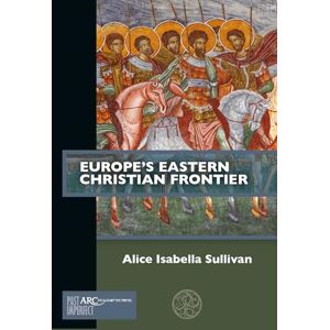 Sullivan, Alice Isabella Europe's Eastern Christian Frontier (Past Imperfect) Sullivan, Alice Isabella Europe's Eastern Christian Frontier (Past Imperfect)