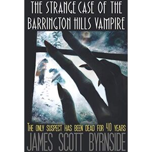 Scott The Strange Case of the Barrington Hills Vampire: An Impossible-crime Murder Mystery Scott The Strange Case of the Barrington Hills Vampire: An Impossible-crime Murder Mystery