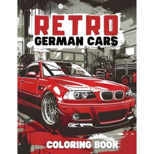 Disident Retro German Cars Coloring Book: 53 Detailed and Realistic Illustrations of Euro Classics Car, for vehicle Enthusiasts adult teens, Disident Retro German Cars Coloring Book: 53 Detailed and Realistic Illustrations of Euro Classics Car, for vehicle Enthusiasts adult teens,