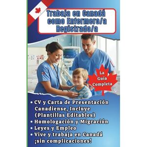 Alvarado, Rossiris Trabaja en Canadá como Enfermero/a Registrado/a: La guía completa: CV y cover letter canadiense (plantillas editables), homologación, migración, leyes ... (La Ruta Profesional a Canadá) Alvarado, Rossiris Trabaja en Canadá como Enfermero/a Registrado/a: La guía completa: CV y cover letter canadiense (plantillas editables), homologación, migración, leyes ... (La Ruta Profesional a Canadá)