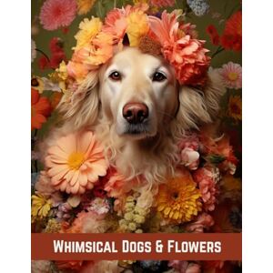 Yume, Hana Whimsical Dogs & Flowers: A Cute and Calming Coloring Book for Dog Lovers Yume, Hana Whimsical Dogs & Flowers: A Cute and Calming Coloring Book for Dog Lovers