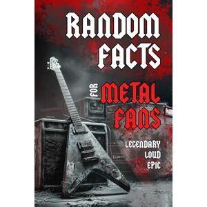 Figiel Press, Richard Random Facts for Metal Fans: Legendary, epic, loud facts Perfect Gift for Metalhead & Headbangers Figiel Press, Richard Random Facts for Metal Fans: Legendary, epic, loud facts Perfect Gift for Metalhead & Headbangers