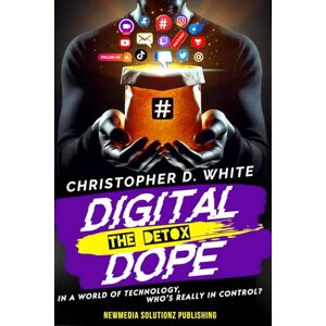 White, Christopher DIGITAL DOPE ( THE DETOX ): WHO'S REALLY IN CONTROL White, Christopher DIGITAL DOPE ( THE DETOX ): WHO'S REALLY IN CONTROL