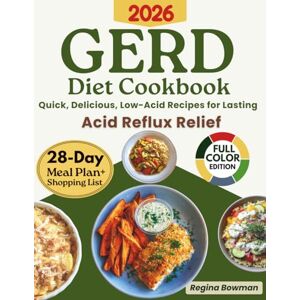 Bowman, Regina The Complete GERD Diet Cookbook: Quick, Delicious, Low-Acid Recipes for Lasting Acid Reflux Relief 28-Day Meal Plan & Time-Saving Shopping Lists to Restore Comfort and Confidence in Eating Bowman, Regina The Complete GERD Diet Cookbook: Quick, Delicious, Low-Acid Recipes for Lasting Acid Reflux Relief 28-Day Meal Plan & Time-Saving Shopping Lists to Restore Comfort and Confidence in Eating