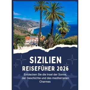Jordan, Thomas SIZILIEN REISEFÜHRER 2026 Entdecken Sie die Insel der Sonne, der Geschichte und des mediterranen Charmes Jordan, Thomas SIZILIEN REISEFÜHRER 2026 Entdecken Sie die Insel der Sonne, der Geschichte und des mediterranen Charmes