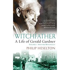 Heselton, Philip Witchfather: : A Life of Gerald Gardner, Volume 1--Into the Witch Cult Heselton, Philip Witchfather: : A Life of Gerald Gardner, Volume 1--Into the Witch Cult