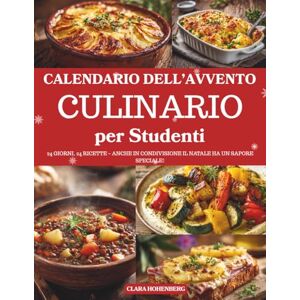 Hohenberg, Clara Calendario dell’Avvento Culinario per Studenti: 24 ricette facili, economiche e deliziose per vivere la magia del Natale anche in studentato – Un ... ... culinario pieno di gusto e creatività Hohenberg, Clara Calendario dell’Avvento Culinario per Studenti: 24 ricette facili, economiche e deliziose per vivere la magia del Natale anche in studentato – Un ... ... culinario pieno di gusto e creatività