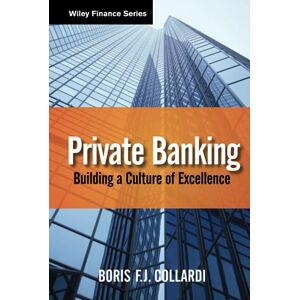 Collardi, Boris F. J. Private Banking: Building a Culture of Excellence: 681 (Wiley Finance) Collardi, Boris F. J. Private Banking: Building a Culture of Excellence: 681 (Wiley Finance)