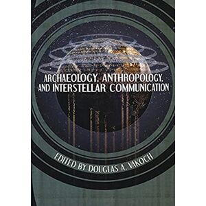 Administration, National Aeronautics and Space Archaeology, Anthropology, and Interstellar Communication (The NASA History Series) Administration, National Aeronautics and Space Archaeology, Anthropology, and Interstellar Communication (The NASA History Series)