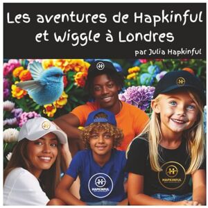 Hapkinful, Julia Les aventures de Hapkinful et Wiggle à Londres: Un livre pour enfants qui inspire le voyage et inculque le bonheur, la gentillesse et la gratitude. ... Hapkinful et Wiggle. Collection française.) Hapkinful, Julia Les aventures de Hapkinful et Wiggle à Londres: Un livre pour enfants qui inspire le voyage et inculque le bonheur, la gentillesse et la gratitude. ... Hapkinful et Wiggle. Collection française.)