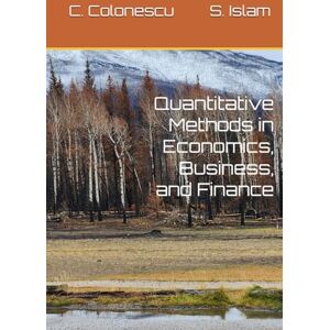 Colonescu, Constantin Quantitative Methods in Economics, Business, and Finance Colonescu, Constantin Quantitative Methods in Economics, Business, and Finance