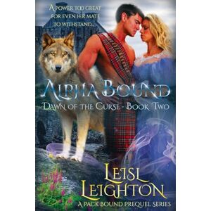 Leighton, Leisl Alpha Bound: A fated mates paranormal romantasy: 2 (Dawn of the Curse) Leighton, Leisl Alpha Bound: A fated mates paranormal romantasy: 2 (Dawn of the Curse)