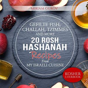 Gurov, Miriam Gefilte Fish, Challah, Tzimmes and More: 20 Rosh Hashanah Recipes From My Israeli Cuisine (Kosher Cookbooks) Gurov, Miriam Gefilte Fish, Challah, Tzimmes and More: 20 Rosh Hashanah Recipes From My Israeli Cuisine (Kosher Cookbooks)