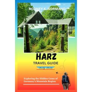 NORMAND, RODNEY K Harz Travel Guide 2025-2026: Exploring the Hidden Gems of Germany's Mountain Region (Rodney Normand Travel Guide) NORMAND, RODNEY K Harz Travel Guide 2025-2026: Exploring the Hidden Gems of Germany's Mountain Region (Rodney Normand Travel Guide)