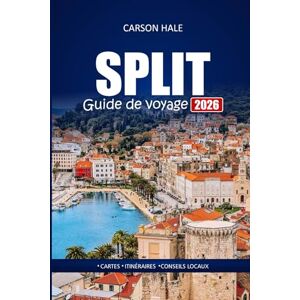 Hale, Carson SPLIT Guide de voyage 2026: Découvrez les plages, où séjourner, quoi manger, les aventures en plein air et les informations locales dans la ville historique de Croatie Hale, Carson SPLIT Guide de voyage 2026: Découvrez les plages, où séjourner, quoi manger, les aventures en plein air et les informations locales dans la ville historique de Croatie