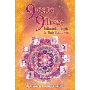 Elizabeth Clare Prophet 9 Cats 9 Lives: Karma Reincarnation and You: Influential People & Their Past Lives Karma, Reincarnation & You Elizabeth Clare Prophet 9 Cats 9 Lives: Karma Reincarnation and You: Influential People & Their Past Lives Karma, Reincarnation & You