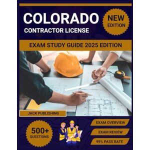 Publishing, Jack Colorado contractor license exam Study Guide 2025 Edition: Complete Business Law & Technical Review with Practice Questions for General, Electrical & Plumbing Publishing, Jack Colorado contractor license exam Study Guide 2025 Edition: Complete Business Law & Technical Review with Practice Questions for General, Electrical & Plumbing