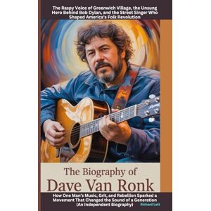 Lett, Robert The Biography of Dave Van Ronk: The Raspy Voice of Greenwich Village, the Unsung Hero Behind Bob Dylan, and the Street Singer Who Shaped America’s Folk Revolution Lett, Robert The Biography of Dave Van Ronk: The Raspy Voice of Greenwich Village, the Unsung Hero Behind Bob Dylan, and the Street Singer Who Shaped America’s Folk Revolution