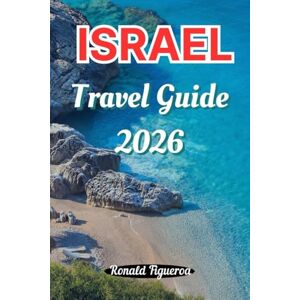 Figueroa, Ronald ISRAEL TRAVEL GUIDE 2026 Figueroa, Ronald ISRAEL TRAVEL GUIDE 2026