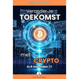 Petrarca, Dr. Vincenzo VERANDER JE TOEKOMST MET CRYPTO IN 6 MAANDEN: De stap-voor-stap gids om vanaf minder dan €100 te beleggen en vermogen op te bouwen Petrarca, Dr. Vincenzo VERANDER JE TOEKOMST MET CRYPTO IN 6 MAANDEN: De stap-voor-stap gids om vanaf minder dan €100 te beleggen en vermogen op te bouwen