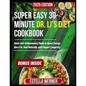 Werner, Estella Super Easy 30-Minute Dr. Li’s Diet Cookbook: Quick Anti-Inflammatory Meals to Boost Energy, Burn Fat, Heal Naturally, and Support Longevity Werner, Estella Super Easy 30-Minute Dr. Li’s Diet Cookbook: Quick Anti-Inflammatory Meals to Boost Energy, Burn Fat, Heal Naturally, and Support Longevity