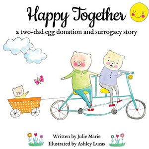 Marie, Julie Happy Together, a two-dad egg donation and surrogacy story (Happy Together 13 Books on Donor Conception, IVF and Surrogacy) Marie, Julie Happy Together, a two-dad egg donation and surrogacy story (Happy Together 13 Books on Donor Conception, IVF and Surrogacy)