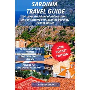 Costa, Ginevra Sardinia Travel Guide: Discover the Island of Hidden Gems, Ancient History and Stunning Beaches. Pocket Edition Costa, Ginevra Sardinia Travel Guide: Discover the Island of Hidden Gems, Ancient History and Stunning Beaches. Pocket Edition