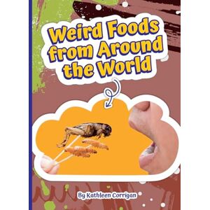 Corrigan, Kathleen Weird Foods from Around the World (Read and Explore!) Corrigan, Kathleen Weird Foods from Around the World (Read and Explore!)