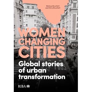Bruntlett, Melissa Women Changing Cities: Global stories of urban transformation Bruntlett, Melissa Women Changing Cities: Global stories of urban transformation