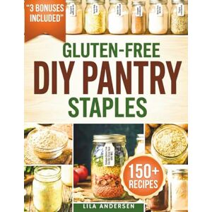 Andersen, Lila Gluten-Free Diy Pantry Staples: 150+ Shelf-Stable, Make-Once Recipes to Build a Safe, Budget-Friendly Pantry with Homemade Staples—Easy, Affordable, and Reliable (gluten-free pantry cookbooks) Andersen, Lila Gluten-Free Diy Pantry Staples: 150+ Shelf-Stable, Make-Once Recipes to Build a Safe, Budget-Friendly Pantry with Homemade Staples—Easy, Affordable, and Reliable (gluten-free pantry cookbooks)