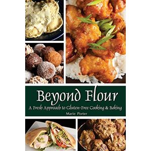 Porter, Marie Beyond Flour: A Fresh Approach to Gluten-free Cooking and Baking Porter, Marie Beyond Flour: A Fresh Approach to Gluten-free Cooking and Baking
