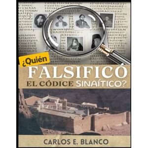 Blanco ¿Quién Falsificó el Códice Sinaítico?: ¿Es realmente del siglo IV o es una falsificación moderna? Blanco ¿Quién Falsificó el Códice Sinaítico?: ¿Es realmente del siglo IV o es una falsificación moderna?