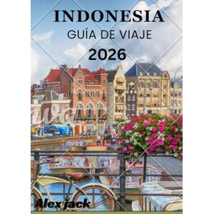 Jack, Alex De Indonesia Guía de viaje 2026: Reflexiones y gratitud: lo que Indonesia te enseña Jack, Alex De Indonesia Guía de viaje 2026: Reflexiones y gratitud: lo que Indonesia te enseña