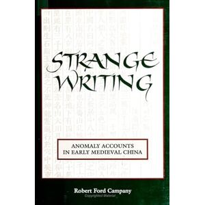 Campany, Robert Ford Strange Writing: Anomaly Accounts in Early Medieval China (SUNY series in Chinese Philosophy and Culture) Campany, Robert Ford Strange Writing: Anomaly Accounts in Early Medieval China (SUNY series in Chinese Philosophy and Culture)