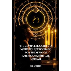 Writes, She The Complete Guide to Mercury Retrograde for the African American Spiritual Woman (She Writes Spiritual Guides for Black Women, Volume 1) Writes, She The Complete Guide to Mercury Retrograde for the African American Spiritual Woman (She Writes Spiritual Guides for Black Women, Volume 1)