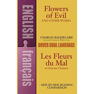 Charles Baudelaire Flowers of Evil and Other Works / Les Fleurs du Mal et Oeuvres Choisies: A Dual-Language Book (Dover Dual Language French) Charles Baudelaire Flowers of Evil and Other Works / Les Fleurs du Mal et Oeuvres Choisies: A Dual-Language Book (Dover Dual Language French)